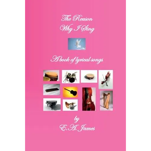 The Reason Why I Sing: A Book of Lyrical Songs