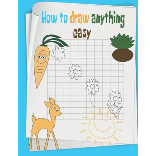 how to draw anything easy: The Step-by-Step Way to Draw anything for Kids, cats, dogs, fish and many more...