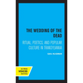 The Wedding of the Dead: Ritual, Poetics, and Popular Culture in Transylvania Volume 4