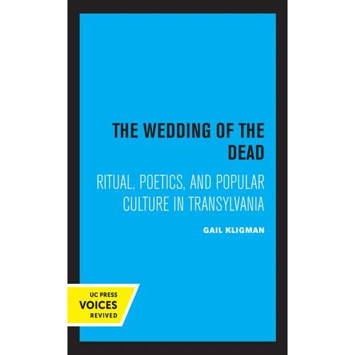 The Wedding of the Dead: Ritual, Poetics, and Popular Culture in Transylvania Volume 4
