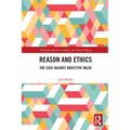 Reason and Ethics: The Case Against Objective Value