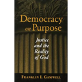Democracy on Purpose: Justice and the Reality of God