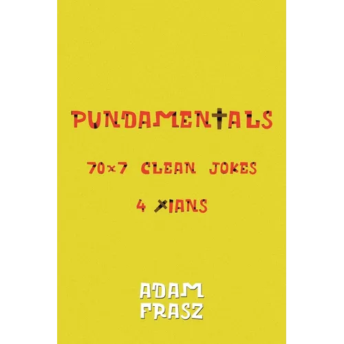 Pundamentals: A Collection of 70x7 Clean Jokes for Christians and Friends