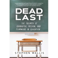 Dead Last: The Triumph of Character, Passion, and Teamwork in Education