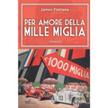 Per amore della Mille Miglia: romanzo