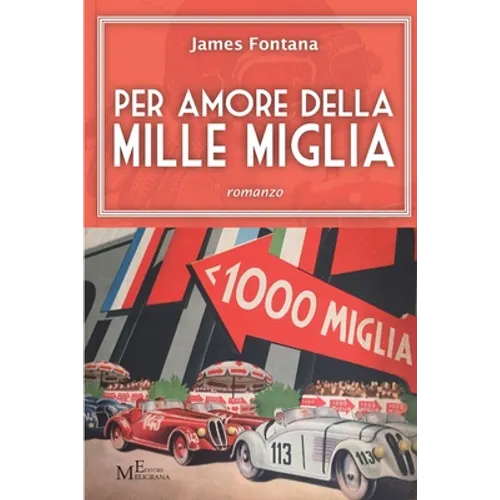 Per amore della Mille Miglia: romanzo