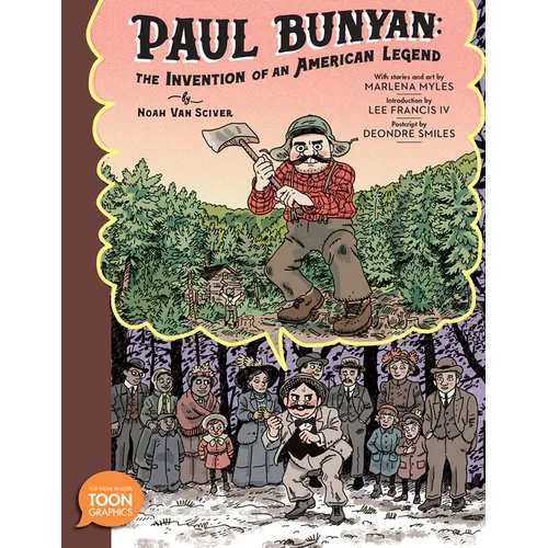 Paul Bunyan: The Invention of an American Legend: A Toon Graphic