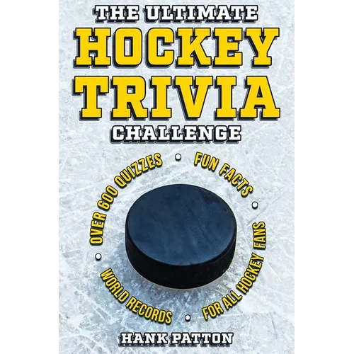 The Ultimate Hockey Trivia Challenge: Over 600 Quiz Questions for Die-Hard Hockey Fans