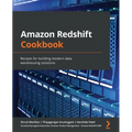 Amazon Redshift Cookbook: Recipes for building modern data warehousing solutions