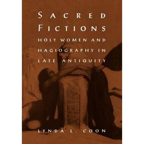 Sacred Fictions: Holy Women and Hagiography in Late Antiquity