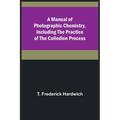 A Manual of Photographic Chemistry, Including the Practice of the Collodion Process