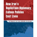 How Iran's Duplicitous Diplomacy, Callous Policies Cost Lives: A Report on Iran's COVID-19 Crisis