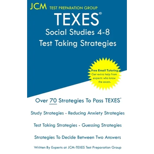 TEXES Social Studies 4-8 - Test Taking Strategies: TEXES 118 Exam - Free Online Tutoring - New 2020 Edition - The latest strategies to pass your exam.