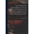 Illustrated Historical Atlas of the Counties of Northumberland and Durham Ont. [microform]
