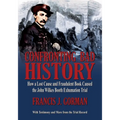 Confronting Bad History -- How a Lost Cause and Fraudulent Book Caused the John Wilkes Booth Exhumation Trial