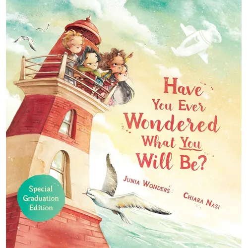 Have You Ever Wondered What You Will Be?: Special Graduation Edition