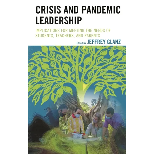 Crisis and Pandemic Leadership: Implications for Meeting the Needs of Students, Teachers, and Parents