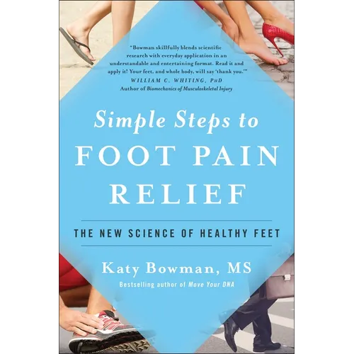 Simple Steps to Foot Pain Relief: The New Science of Healthy Feet