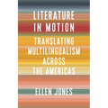 Literature in Motion: Translating Multilingualism Across the Americas