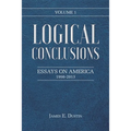 Logical Conclusions: Essays on America: 1998-2013: Volume 1