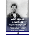 Abraham Lincoln: His Law Partners, Clerks and Office Boys - The Early Years of Abe Lincoln as a Professional Lawyer