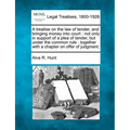 A treatise on the law of tender, and bringing money into court: not only in support of a plea of tender, but under the common rule: together with a ch