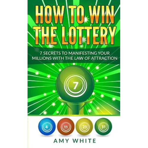 How to Win the Lottery: 7 Secrets to Manifesting Your Millions With the Law of Attraction