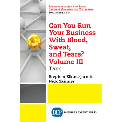 Can You Run Your Business With Blood, Sweat, and Tears? Volume III: Tears