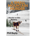 A Small Mountain Murder: A Murder On Skis Mystery