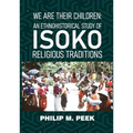We Are Their Children: An Ethnohistorical Study of Isoko Religious Traditions