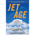 Jet Age: The Comet, the 707, and the Race to Shrink the World