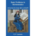 Basic Problems in Hermeneutics: Interpreting Text, Image, Music, and World