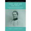 They Shall See His Face: The Flower Mountain Quartet, Volume 2: Amy Oxley Wilkinson and Her Visionary Education of the Blind in China