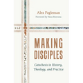 Making Disciples: Catechesis in History, Theology, and Practice