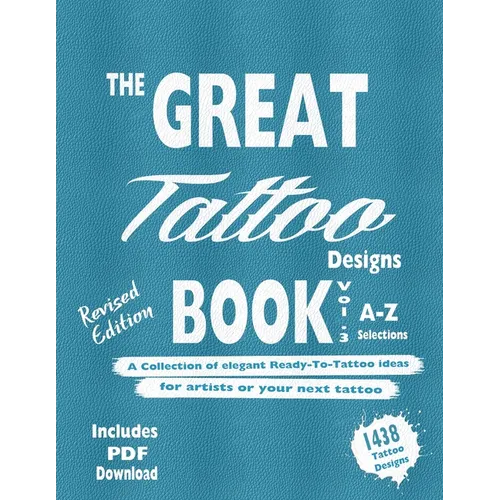 The Great Tattoo Book Vol 3. A-Z Ultimate Tattoo Design selections: ..the book you always wanted to have... and you can always use...
