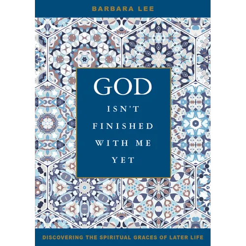 God Isn't Finished with Me Yet: Discovering the Spiritual Graces of Later Life
