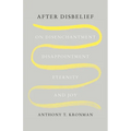 After Disbelief: On Disenchantment, Disappointment, Eternity, and Joy
