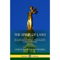 The Spirit of Laws: The Classic Book of Political and Legal Theory, Discussing Principles of Liberty and Divisions of Governmental Power