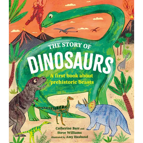 The Story of Dinosaurs: A First Book about Prehistoric Beasts