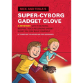 Nick and Tesla's Super-Cyborg Gadget Glove: A Mystery with a Blinking, Beeping, Voice-Recording Gadget Glove You Can Build Yourself