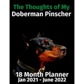 The Thoughts of My Doberman Pinscher: 18 Month Planner Jan 2021-June 2022