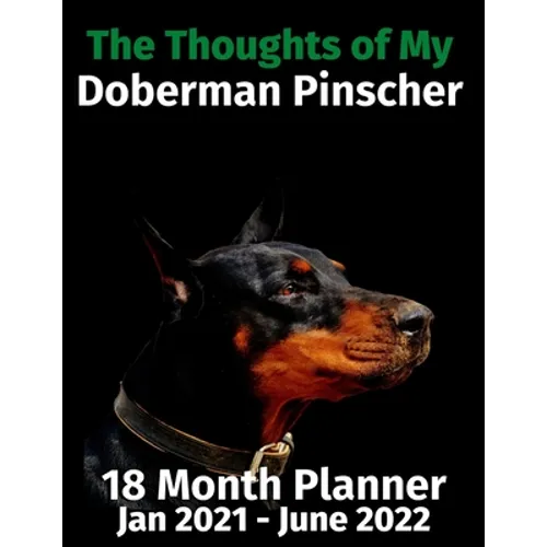 The Thoughts of My Doberman Pinscher: 18 Month Planner Jan 2021-June 2022