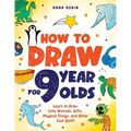 How to Draw for 9 Year Olds: Learn to Draw Cute Animals, Monsters, Gifts and Other Cool Things Book for Kids Age 9