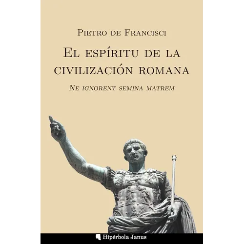 El espíritu de la civilización romana: Ne ignorent semina matrem