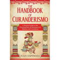 The Handbook of Curanderismo: A Practical Guide to the Cleansing Rites of Mesoamerican Shamans and Curanderos