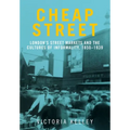 Cheap Street: London's Street Markets and the Cultures of Informality, C.1850-1939