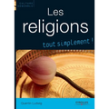 Les religions, tout simplement !: Catholicisme, Orthodoxie, Protestantisme, Judaisme, Kabbale, Islam, Bouddhismes