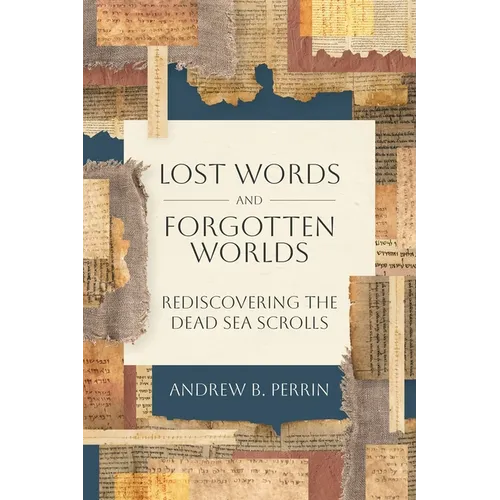 Lost Words and Forgotten Worlds: Rediscovering the Dead Sea Scrolls - Paperback
