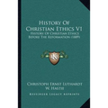 History of Christian Ethics V1: History of Christian Ethics Before the Reformation (1889)