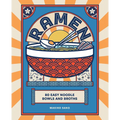 Ramen: 80 Easy Noodle Bowls and Broths